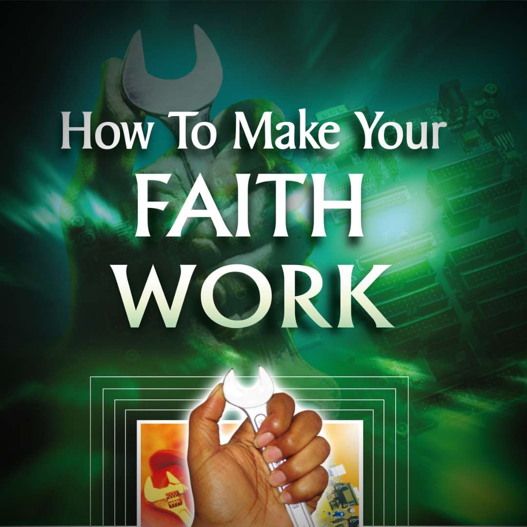 How to Make Your Faith Work